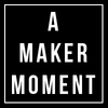 A Maker Moment