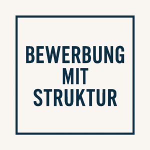 Bewerbung mit Struktur