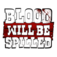 Blood will be Spilled