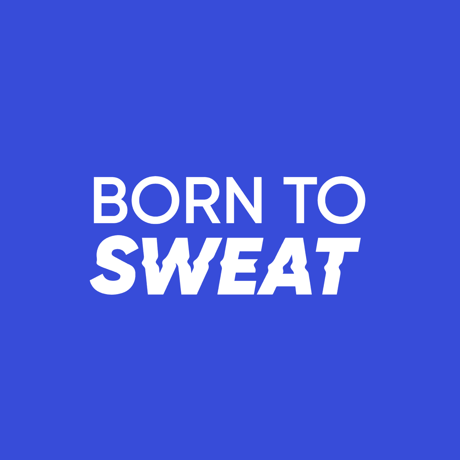 Born to Sweat