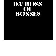 Da’ Boss Of Bosses