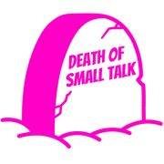 Death of Small Talk