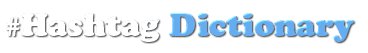 HashTag Dictionary