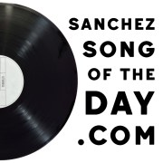 Sanchez Song Of The Day