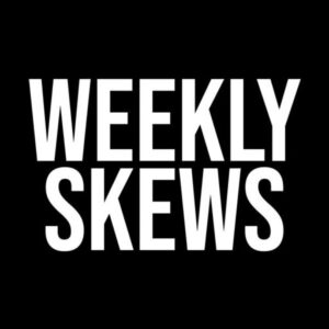 Weekly Skews